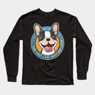 Lick First! Ask Questions Later - Boston Terrier Long Sleeve T-Shirt